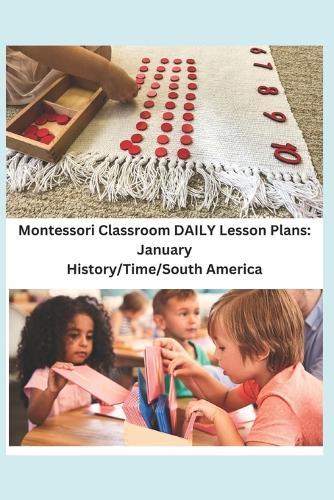 Montessori Classroom DAILY Lesson Plans: January: History/Time/South America