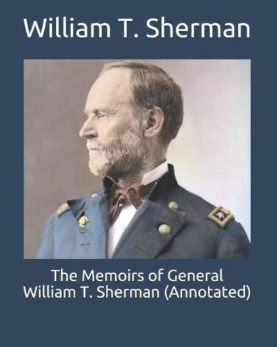 The Memoirs of General William T. Sherman (Annotated)