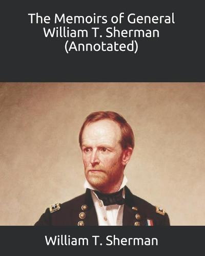 The Memoirs of General William T. Sherman (Annotated)