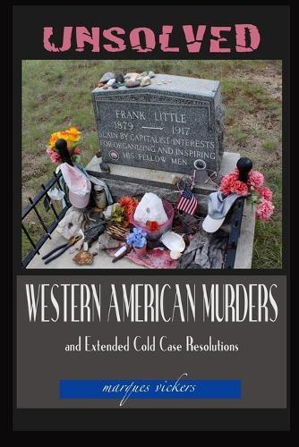 Unsolved Western American Murders and Extended Cold Case Resolutions: California, Oregon, Washington, Northern Idaho and Montana Murders