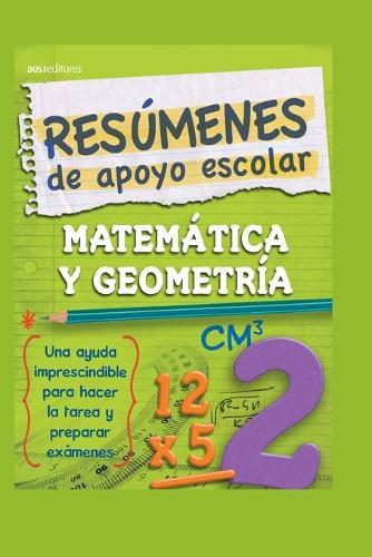 Resúmenes de Apoyo Escolar - Matemática Y Geometría: una ayuda imprescindible para hacer la tarea y preparar exámenes