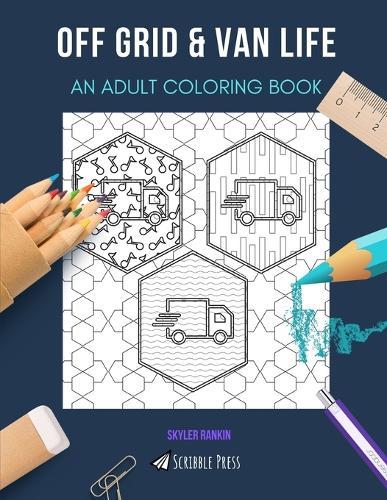 Off Grid & Van Life: AN ADULT COLORING BOOK: An Awesome Coloring Book For Adults
