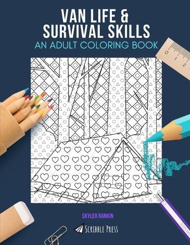 Van Life & Survival Skills: AN ADULT COLORING BOOK: An Awesome Coloring Book For Adults