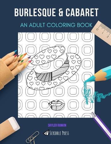 Burlesque & Cabaret: AN ADULT COLORING BOOK: An Awesome Coloring Book For Adults