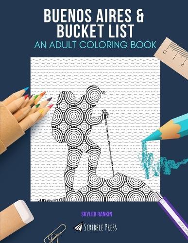 Buenos Aires & Bucket List: AN ADULT COLORING BOOK: An Awesome Coloring Book For Adults