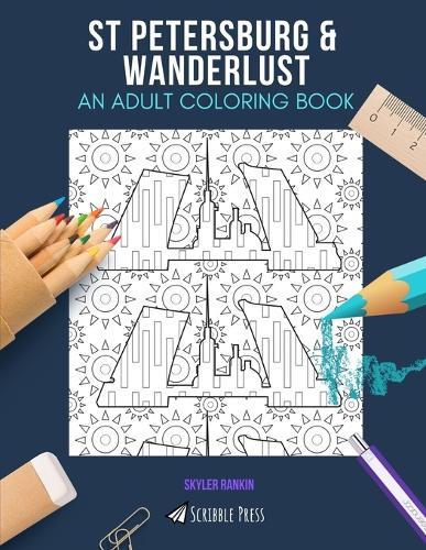 St Petersburg & Wanderlust: AN ADULT COLORING BOOK: An Awesome Coloring Book For Adults