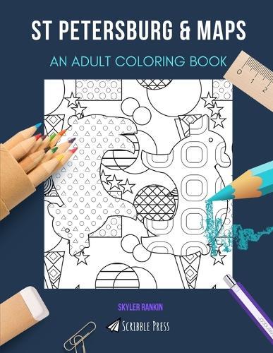 St Petersburg & Maps: AN ADULT COLORING BOOK: An Awesome Coloring Book For Adults