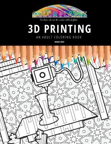 3D Printing: AN ADULT COLORING BOOK: An Awesome Coloring Book For Adults