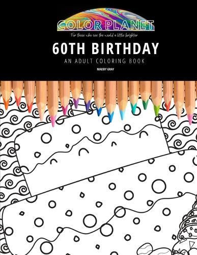60th Birthday: AN ADULT COLORING BOOK: An Awesome Coloring Book For Adults
