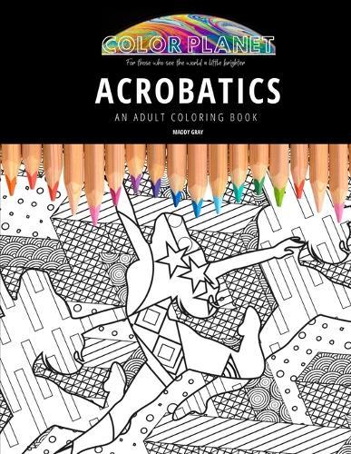 Acrobatics: AN ADULT COLORING BOOK: An Awesome Coloring Book For Adults