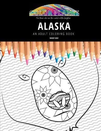 Alaska: AN ADULT COLORING BOOK: An Awesome Coloring Book For Adults