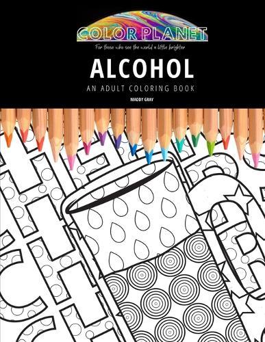Alcohol: AN ADULT COLORING BOOK: An Awesome Coloring Book For Adults