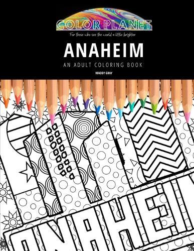 Anaheim: AN ADULT COLORING BOOK: An Awesome Coloring Book For Adults