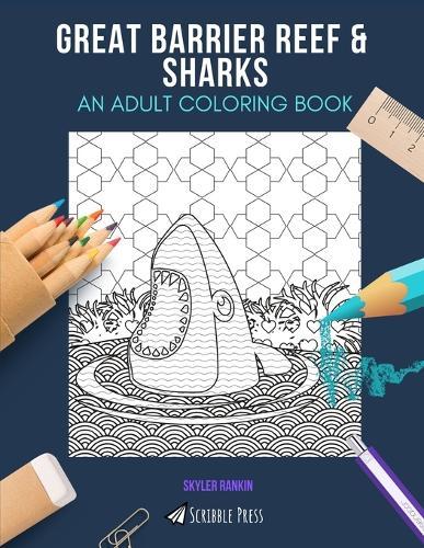 Great Barrier Reef & Sharks: AN ADULT COLORING BOOK: An Awesome Coloring Book For Adults