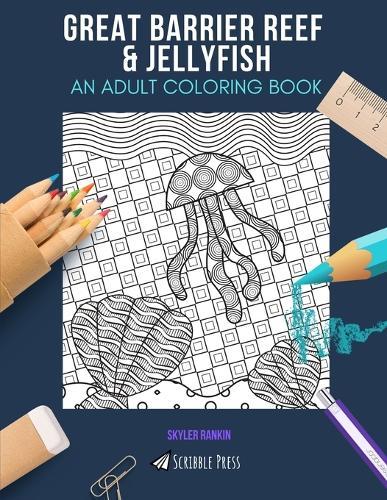 Great Barrier Reef & Jellyfish: AN ADULT COLORING BOOK: An Awesome Coloring Book For Adults