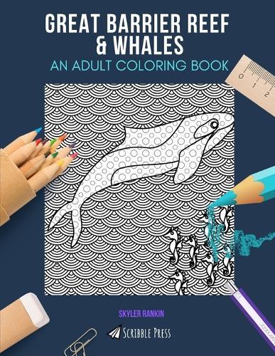 Great Barrier Reef & Whales: AN ADULT COLORING BOOK: An Awesome Coloring Book For Adults