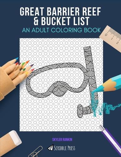 Great Barrier Reef & Bucket List: AN ADULT COLORING BOOK: An Awesome Coloring Book For Adults