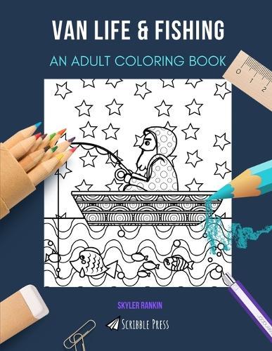 Van Life & Fishing: AN ADULT COLORING BOOK: An Awesome Coloring Book For Adults