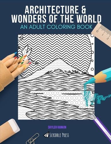 Architecture & Wonders of the World: AN ADULT COLORING BOOK: An Awesome Coloring Book For Adults
