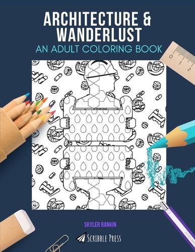 Architecture & Wanderlust: AN ADULT COLORING BOOK: An Awesome Coloring Book For Adults