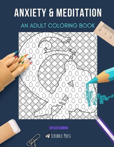 Anxiety & Meditation: AN ADULT COLORING BOOK: An Awesome Coloring Book For Adults
