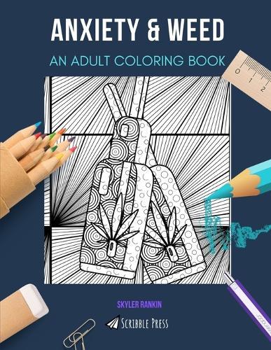 Anxiety & Weed: AN ADULT COLORING BOOK: An Awesome Coloring Book For Adults