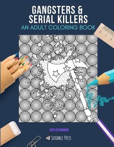 Gangsters & Serial Killers: AN ADULT COLORING BOOK: An Awesome Coloring Book For Adults
