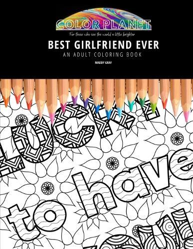 Best Girlfriend Ever: AN ADULT COLORING BOOK: An Awesome Coloring Book For Adults