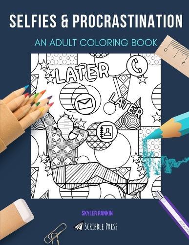 Selfies & Procrastination: AN ADULT COLORING BOOK: An Awesome Coloring Book For Adults