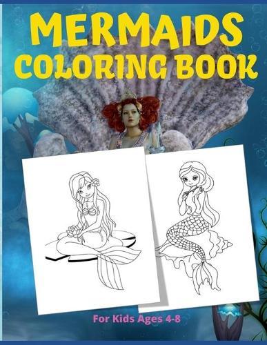 Mermaids Coloring Book for Kids Ages 4-8: Summer Mermaids coloring activity book for kids, Awesome Gift for Boys & Girls, 50+ Mermaids' amazing illustrations; for kids ages 4-8 who love Mermaids. Useful hobby to keep them entertained for hours!