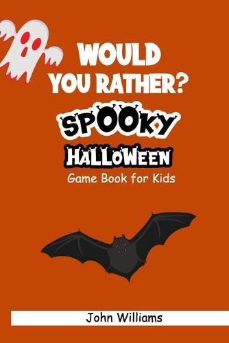 Would You Rather? spooky Halloween Game Book for Kids: Fun, clean, and creepy questions to give you goosebumps! during this quarantine halloween favor party