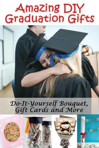 Amazing DIY Graduation Gifts: Do-It-Yourself Bouquet, Gift Cards, and More