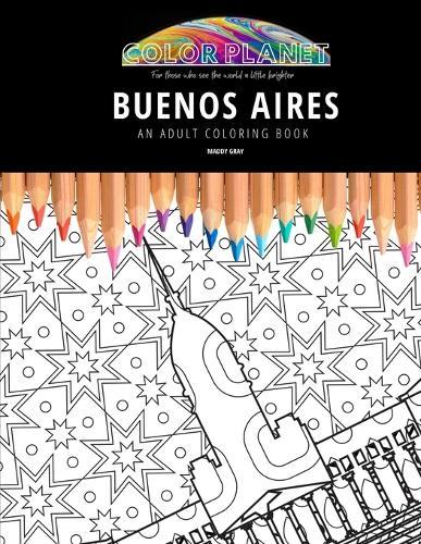 Buenos Aires: AN ADULT COLORING BOOK: An Awesome Coloring Book For Adults