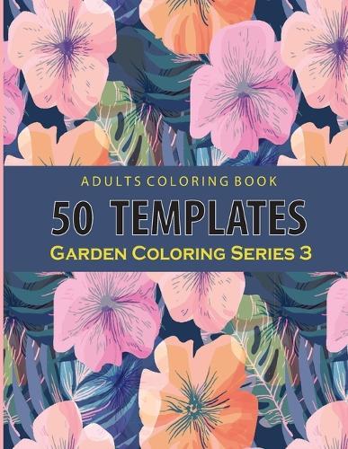 Adults Coloring 50 Template Garden Series 3: An adults coloring book Relaxation: 50 Garden Template : 8.5x11 inch: Pink Graphic cover