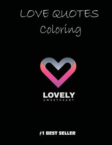 Love Quotes Coloring: Lovely sweetheart: Love Quotes Inspirational Coloring Book: 50 templates: Adult Coloring Book of Love and Romance