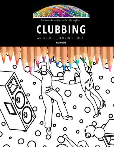 Clubbing: AN ADULT COLORING BOOK: An Awesome Coloring Book For Adults