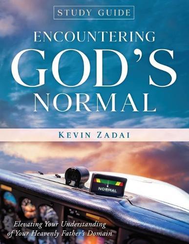 Study Guide: ENCOUNTERING GOD'S NORMAL: Elevating Your Understanding of Your Heavenly Father's Domain