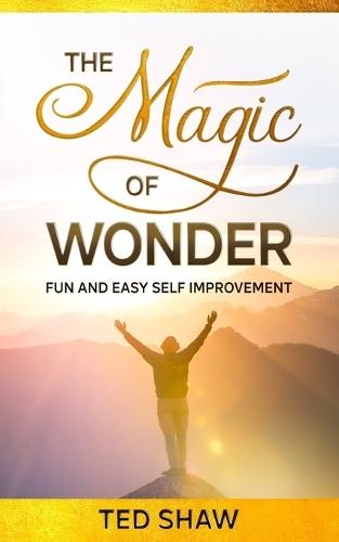 The Magic of Wonder: Fun and Easy Self Improvement