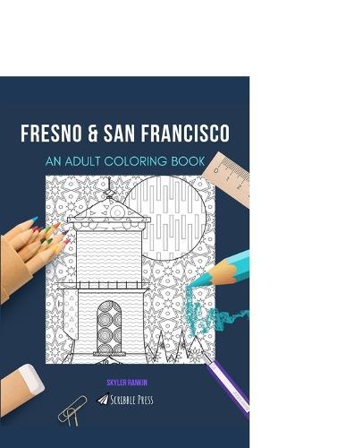 Fresno & San Francisco: AN ADULT COLORING BOOK: An Awesome Coloring Book For Adults