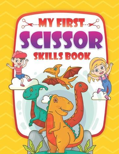 My First Scissor Skills Book: Color and Cut Scissor Skills Practice Workbook-A Big ABC Dinosaur Scissor Cutting Activity Book-Coloring Books For Boys, Girls, Toddlers, Preschoolers, Kids Ages 3-5, 6-8