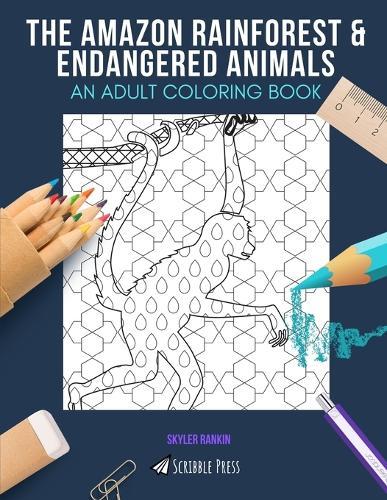 The Amazon Rainforest & Endangered Animals: AN ADULT COLORING BOOK: An Awesome Coloring Book For Adults