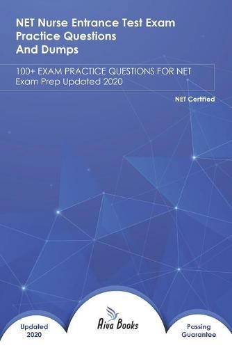 NET Nurse Entrance Test Exam Practice Questions and Dumps: EXAM REVIEW QUESTIONS FOR NET Exam Prep Updated 2020