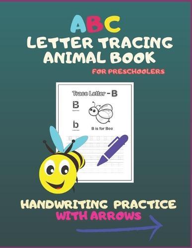ABC Letter Tracing Animal Book For Preschoolers. Handwriting Practice With Arrows.: Writing With Fun For Kids 3+.