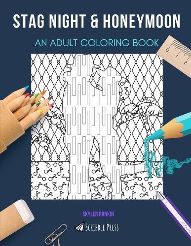 Stag Night & Honeymoon: AN ADULT COLORING BOOK: An Awesome Coloring Book For Adults