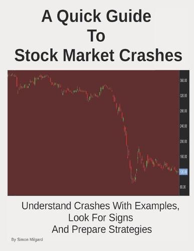 A Quick Guide To Stock Market Crashes: Understand Crashes With Examples, Look For Signs And Prepare Strategies
