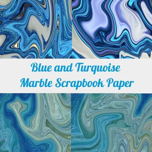 Blue and Turquoise Marble Scrapbook Paper: Craft Patterns - Decoupage Paper Book - Scrapbooking Supplies Kit