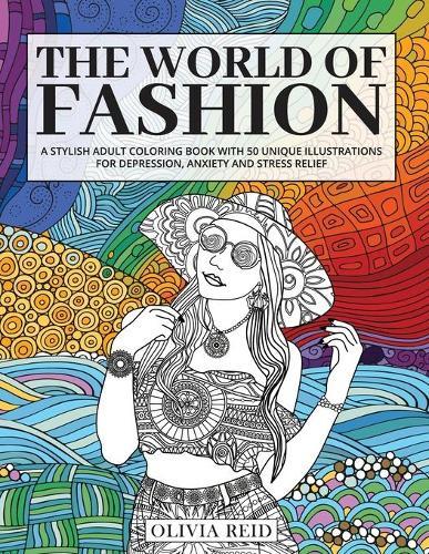 The World of Fashion: A Stylish Adult Coloring Book with 50 Unique Illustrations for Depression, Anxiety and Stress Relief