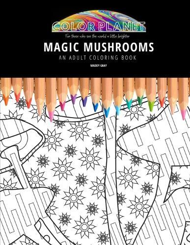 Magic Mushrooms: AN ADULT COLORING BOOK: An Awesome Coloring Book For Adults