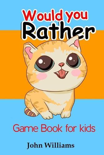 Would You Rather Game Book for Kids: Perfect activity for Christmas, and other event for Kids and family