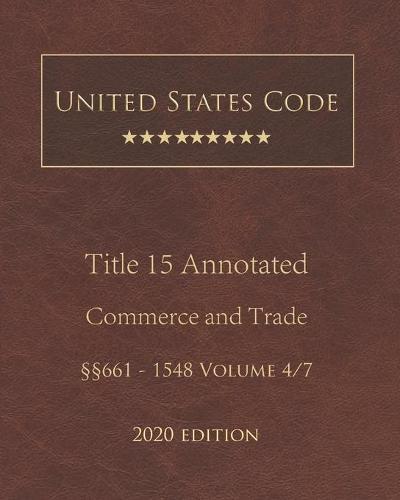 United States Code Annotated Title 15 Commerce and Trade 2020 Edition 661 - 1548 Volume 4/7